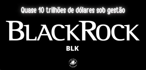 Blackrock Uma Das Maiores Gestoras De Etf Do Mundo Como Investir No