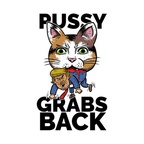 PUSSY GRABS BACK Pussy Grabs Back T Shirt TeePublic