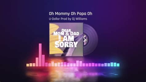 Oh Mommy Oh Papa Oh By U Dollar Prod By Dj Williams 2022 Youtube