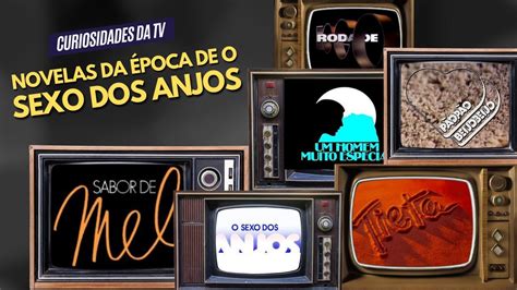 Relembre As Novelas Que Estavam No Ar Na Poca De O Sexo Dos Anjos