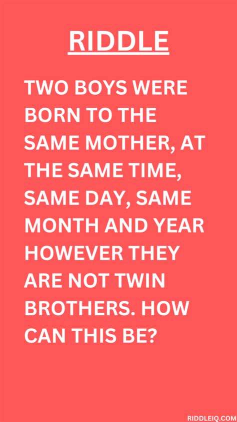 Two boys were born to the same mother, at the same time, same day, same ...