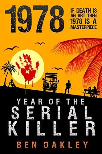 1978 Year Of The Serial Killer By Ben Oakley Goodreads