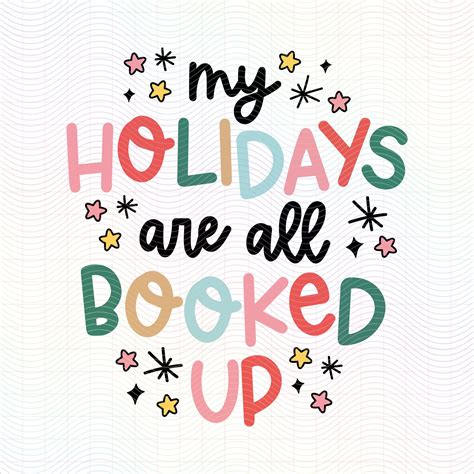 My Holidays Are All Booked Up (SVG & PNG) — SVG Society | Shop Cute