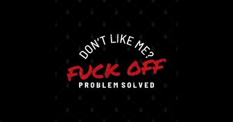 Dont Like Me Fuck Off Problem Solved Rough Text Dnys Dont Like Me
