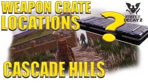 Secret Weapon Crate Loot Locations Cascade Hills In State Of Decay 2