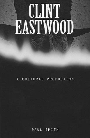 Clint Eastwood: A Cultural Production (American Culture): Smith, Paul ...