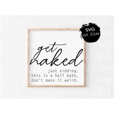 Funny Bathroom Svg Get Naked Svg Bathroom Signs Bathroom Inspire Uplift