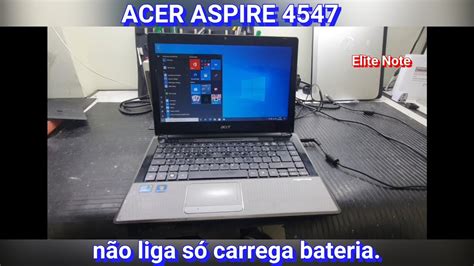 ACER ASPIRE 4547 NÃO LIGA POREM CARREGA BATERIA RESOLVIDA SEGUINDO A