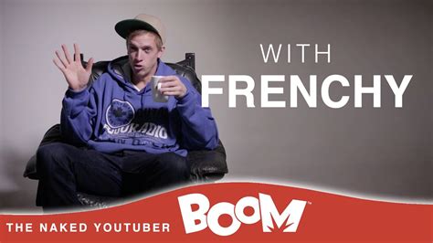Frenchy The Naked Youtuber Interview Presented By Boom Youtube