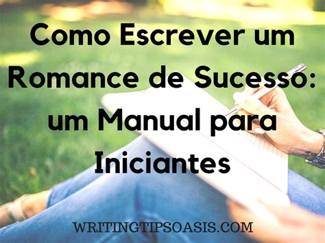 Como Escrever Um Romance De Sucesso Um Manual Para Iniciantes