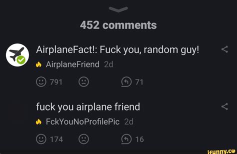 452 Comments 9 AirplaneFact Fuck You Random Guy Fuck You Airplane Friend IFunny