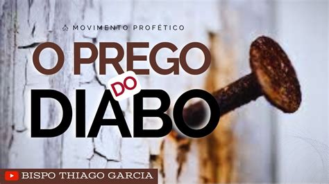 O Prego Do Diabo Bispo Thiago Garcia Youtube