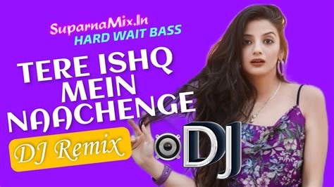 Tere Ishq Mein Naachenge Dj Remix Hard Wait Humbing Bass Old Hindi