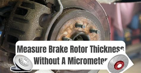 How To Measure The Brake Rotor Thickness Without Micrometer