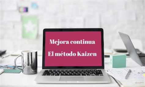 Mejora Continua De Procesos El Método Kaizen