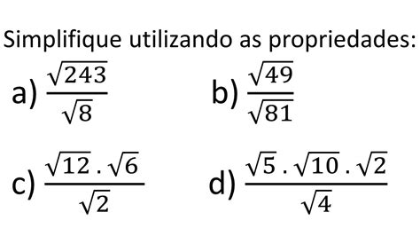 Radicia O E Potencia O Simplifique Utilizando As Propriedades