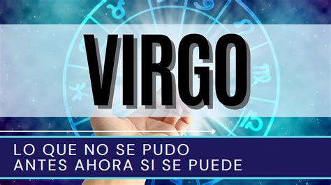 ♍ Virgo Hoy ♍ Lo Que No Se Pudo Antes Ahora Si Se Puede Virgo