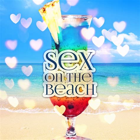 Sex On The Beach Summertime Beach Party Electronic Music Cool Summer Drinks Chillout