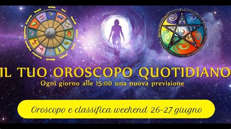 Oroscopo Del Weekend 26 E 27 Giugno Classifica Segni Zodiacali