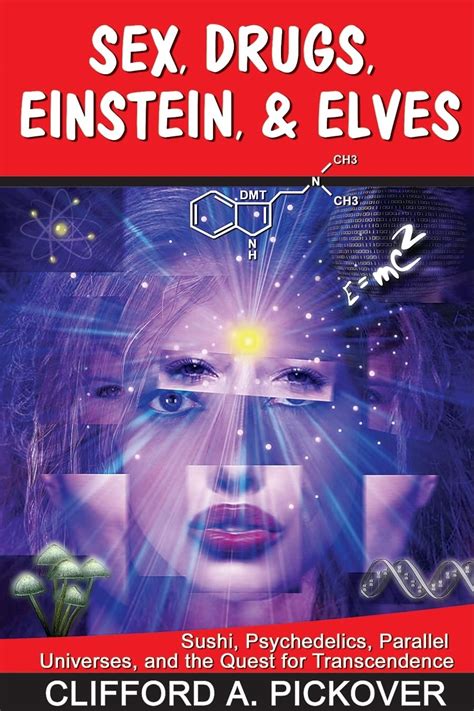 Sex Drugs Einstein Elves Sushi Psychedelics Parallel Universes And The Quest For