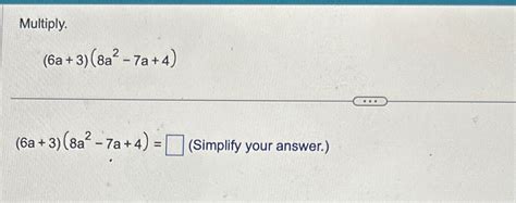 Solved Multiply.(6a+3)(8a2-7a+4) ﻿Simplify your answer. | Chegg.com