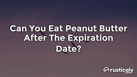 Can You Eat Peanut Butter After The Expiration Date?
