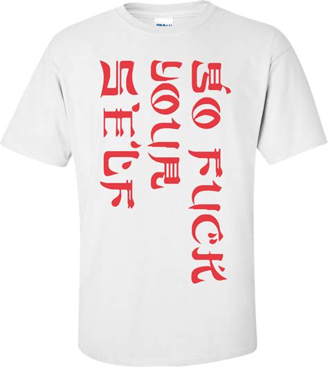 Go F Yourself T Shirt