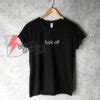 Fuck Off T Shirt Funny S Shirt On Sale Bricoshoppe