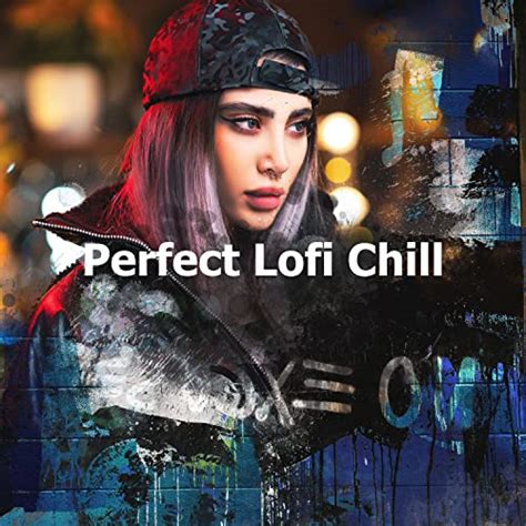 Perfect Lofi Chill Von Lo Fi Chill Bei Amazon Music Amazon De