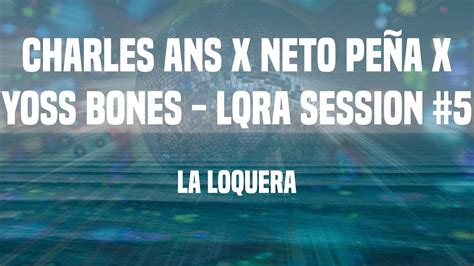 La Loquera Charles Ans x Neto Peña x Yoss Bones LQRA Session 5