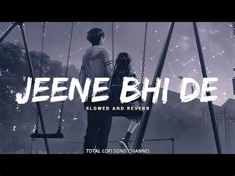 Jeene Bhi De Duniya Hume Slowed And Reverb Yaseer Desai Song Sad