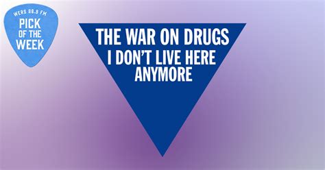 The War On Drugs I Don T Live Here Anymore Pick Of The Week Wers