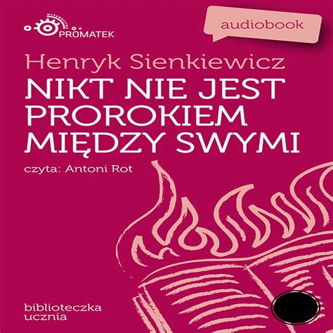 Henryk Sienkiewicz Nikt Nie Jest Prorokiem Miedzy Swymi Album By