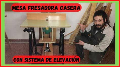 Como Hacer Mesa Fresadora Casera Con Sistema De Elevaci N Paso A Paso