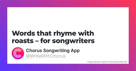 114 Words that rhyme with roasts for Songwriters - Chorus Songwriting App