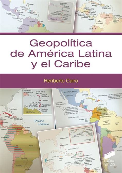 Geopol Tica De Am Rica Latina Y El Caribe Cairo Carou Heriberto Sintesis Editorial S A