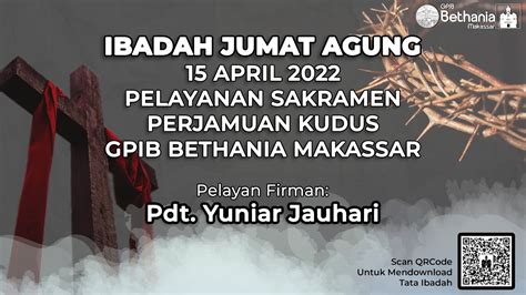 Ibadah Jumat Agung 15 April 2022 Pelayanan Sakramen Perjamuan Kudus