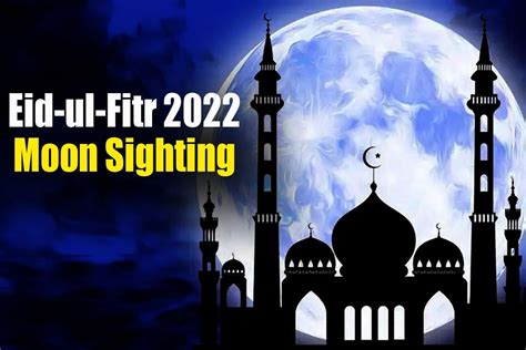 Eid Ul Fitr 2022 Moon Sighting Saudi Arabia UAE To Celebrate Eid On May 2