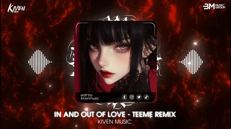 In And Out Of Love Teeme Remix Nhạc Hot Tik Tok Remix Mới Nhất