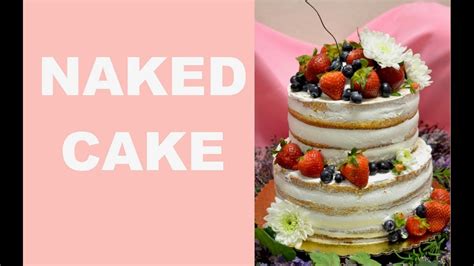 How To Make The Naked Cake Youtube
