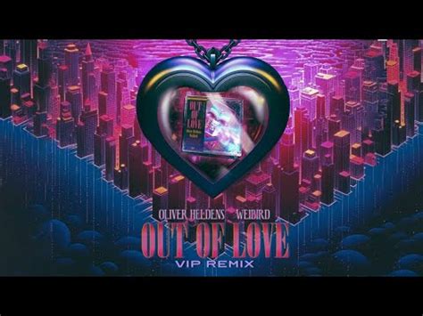 Oliver Heldens WeiBird Out Of Love VIP Remix Official Audio