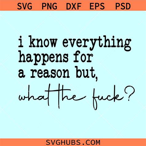I Know Everything Happens For A Reason But What The Fuck SVG
