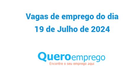 Vagas De Emprego Do Dia 19 De Julho De 2024 No Queroemprego