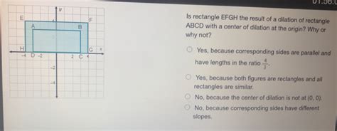 Solved Is Rectangle Efgh The Result Of A Dilation Of Rectangle Abcd