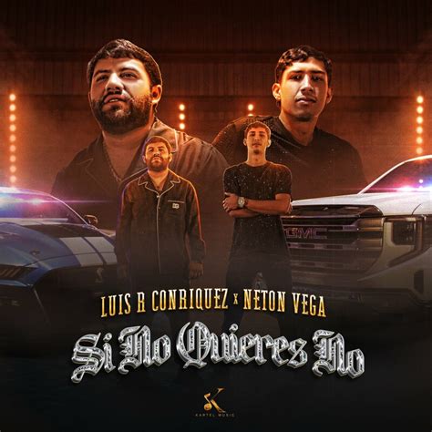 Luis R Conriquez Feat Neton Vega Si No Quieres No