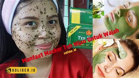 Temukan Berjuta Manfaat Masker Teh Hijau Untuk Wajah Yang Jarang