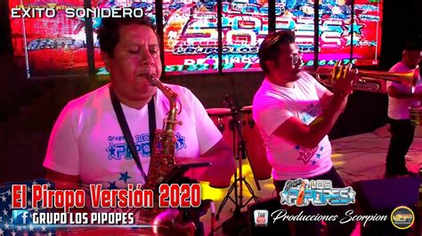 Grupo Los Pipopes En Vivo El Piropo Versi N Youtube