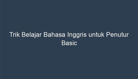 Trik Belajar Bahasa Inggris Untuk Penutur Basic