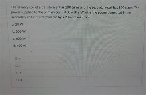 Solved The Primary Coil Of A Transformer Has 200 Turns And