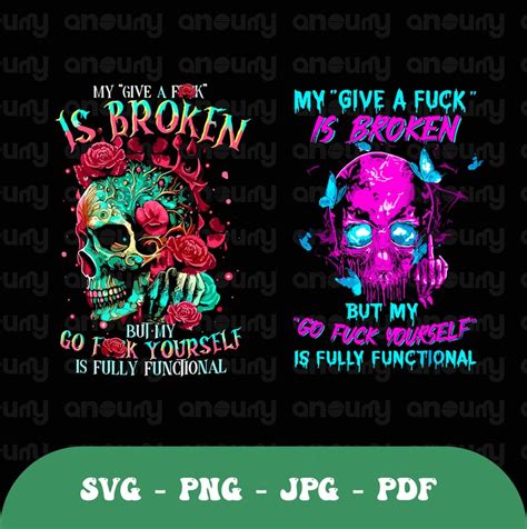 My Give A Fuck Is Broken But My Go Fuck Yourself Is Fully Functional